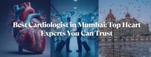 Best Cardiologist In Mumbai